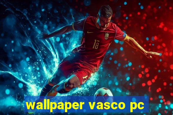 wallpaper vasco pc